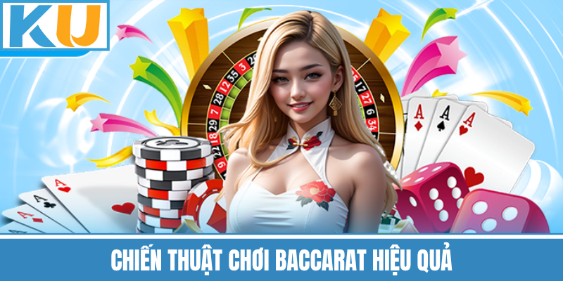 Chiến Thuật Chơi Baccarat Hiệu Quả