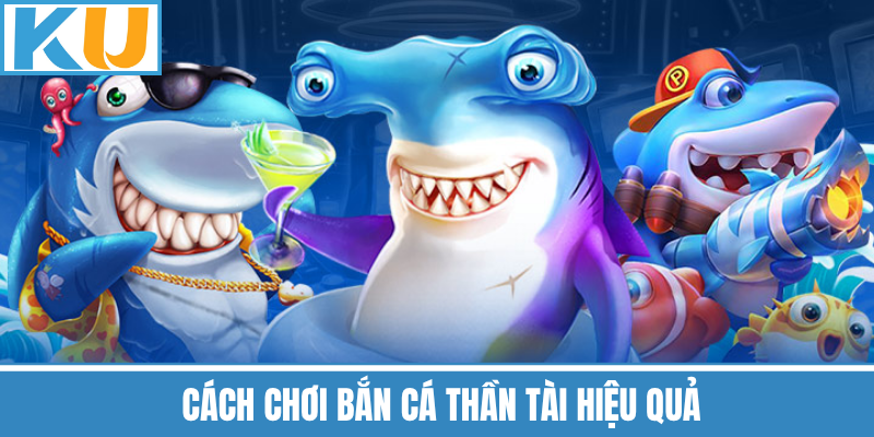 Cách Chơi Bắn Cá Thần Tài Hiệu Quả