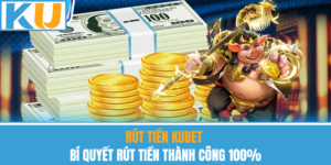 Rút Tiền Kubet – Bí Quyết Rút Tiền Thành Công 100%
