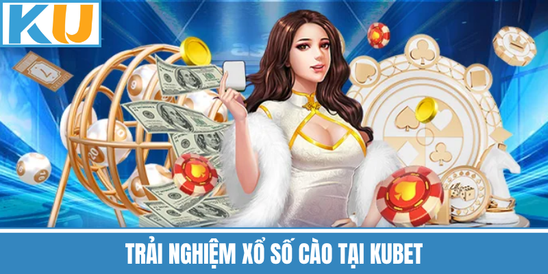 Trải Nghiệm Xổ Số Cào Tại Kubet