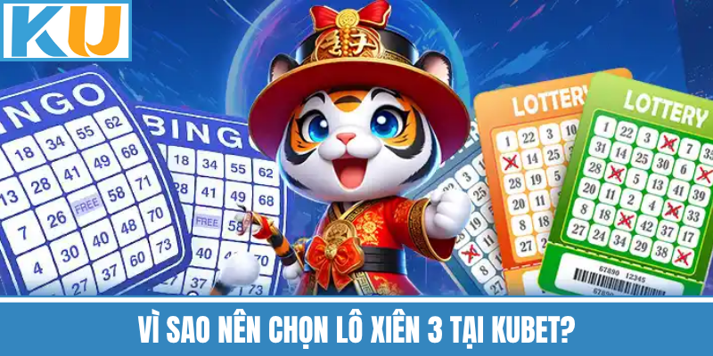 Vì Sao Nên Chọn Lô Xiên 3 Tại Kubet?